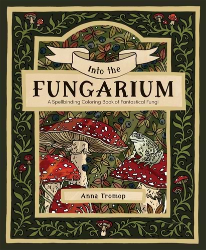 חוברת צביעה INTO THE FUNGARIUM ANNA TROMOP