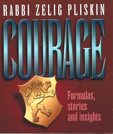 Courage: Formulas, stories and insights - Rabbi Zelig Pliskin