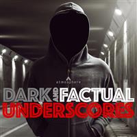 Dark And Factual Underscores