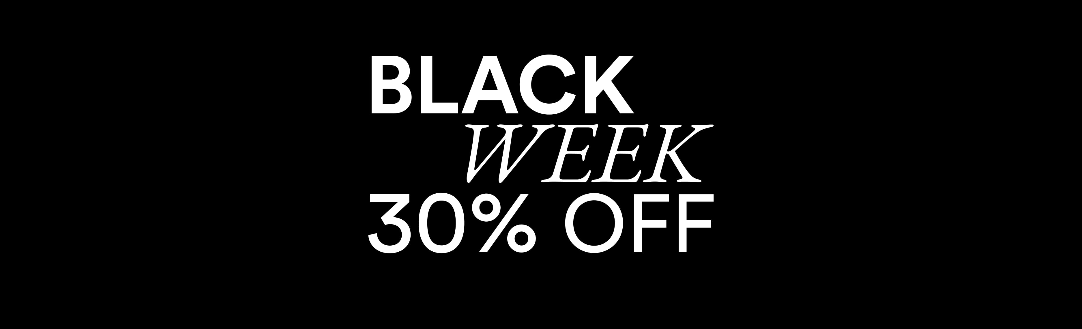 Black background with bold white text: "BLACK WEEK 30% OFF."