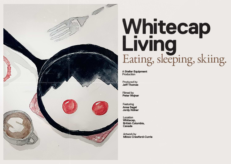Whitecap Living – Eating, sleeping, skiing.