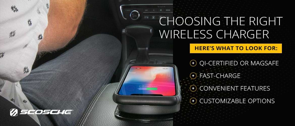 Choosing the Right Wireless Charger Choosing the Right Wireless Charger. Here's what to look for: qi-certified or MagSafe, fast-charge, convenient features, customizable options. iphone charging via custom-fit wireless charger on car arm rest