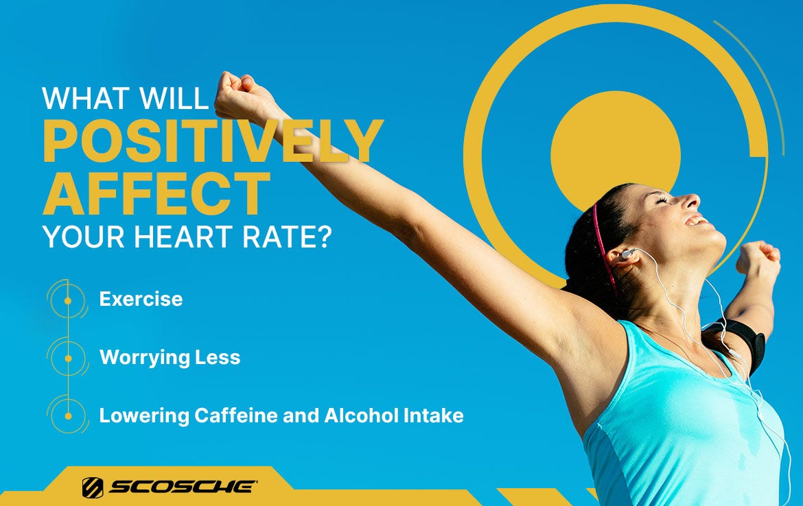 What Will Positively Affect Your Heart Rate What Will Positively Affect Your Heart Rate? Exercise. Worrying Less. Lowering Caffeine and Alcohol Intake. Woman with arms up wearing workout gear.