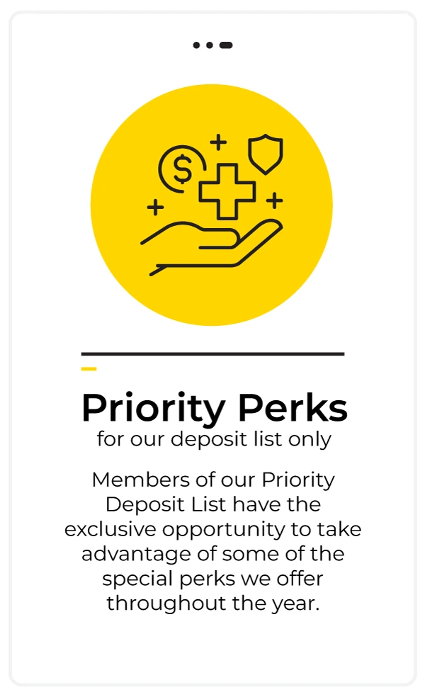 Priority Deposit List - Priority Perks